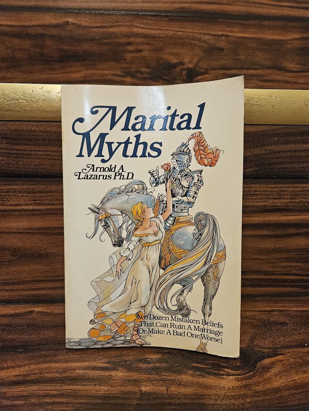 Marital Myths: Two Dozen Mistaken Beliefs That Can Ruin a Marriage (Or Make a Ba